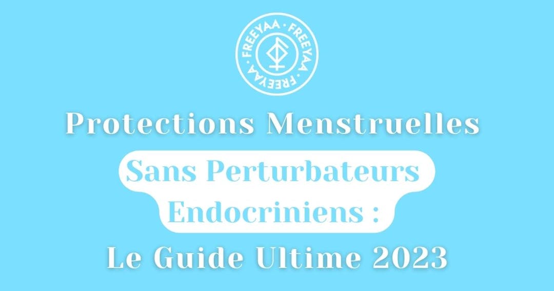 Protections Menstruelles Sans Perturbateurs Endocriniens : Le Guide Ultime 2023 🩸