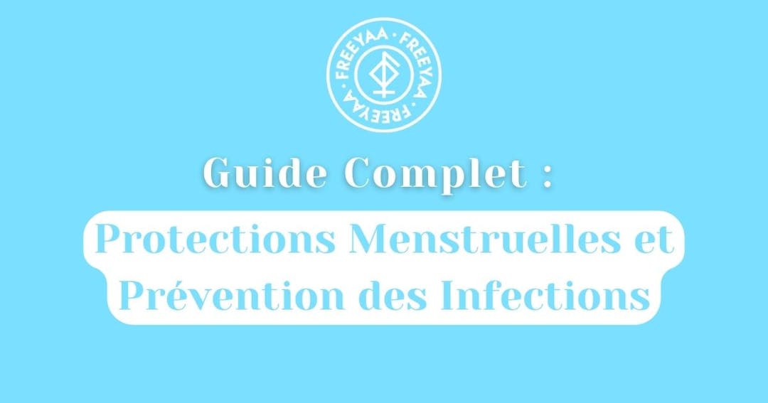 Guide Complet : Protections Menstruelles et Prévention des Infections