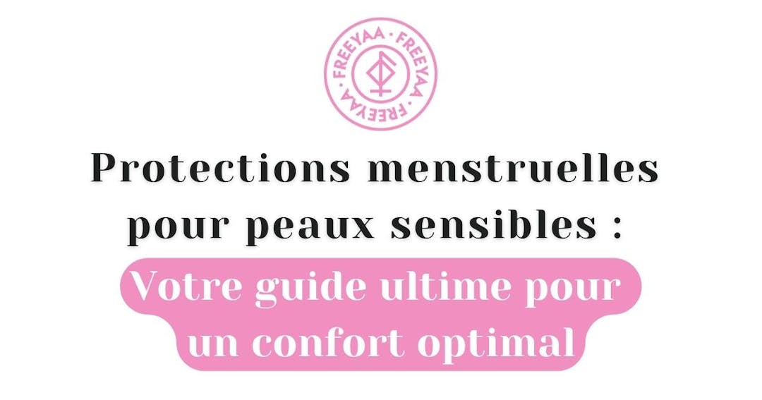 Protections menstruelles pour peaux sensibles : Votre guide ultime pour un confort optimal