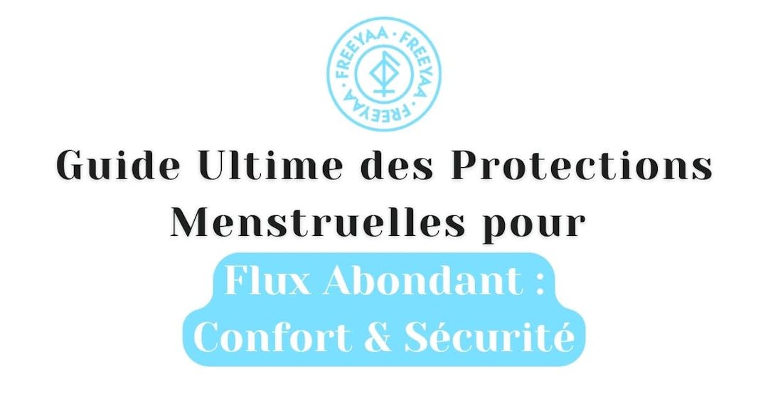 Guide Ultime des Protections Menstruelles pour Flux Abondant : Confort & Sécurité