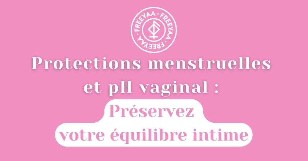 Protections menstruelles et pH vaginal : Préservez votre équilibre intime