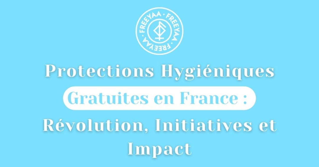 🌸 Protections Hygiéniques Gratuites en France : Révolution, Initiatives et Impact