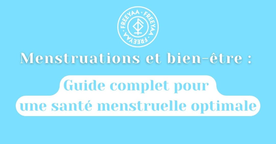 Menstruations et bien-être : Guide complet pour une santé menstruelle optimale
