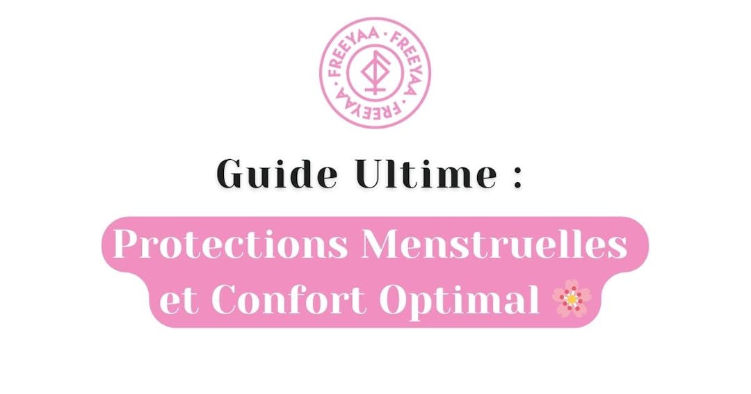 Guide Ultime : Protections Menstruelles et Confort Optimal 🌸