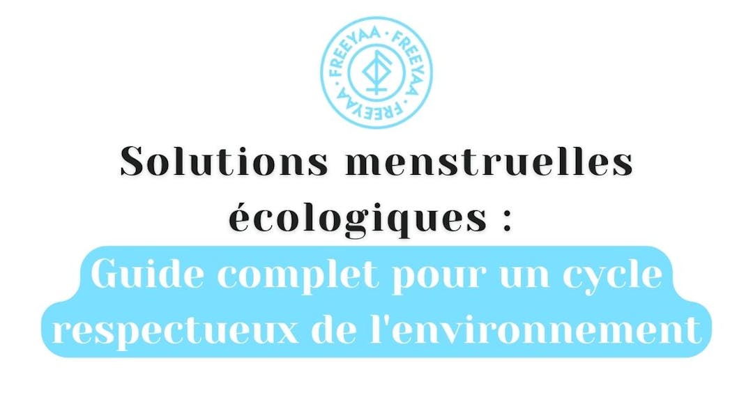 Solutions menstruelles écologiques : Guide complet pour un cycle respectueux de l'environnement