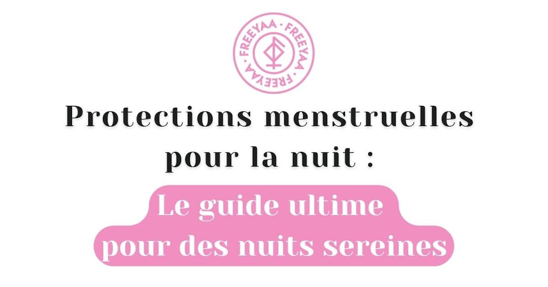 Protections menstruelles pour la nuit : Le guide ultime pour des nuits sereines
